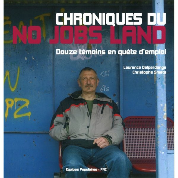 Chroniques du No Jobs land - Douze témoins en quête d'emploi