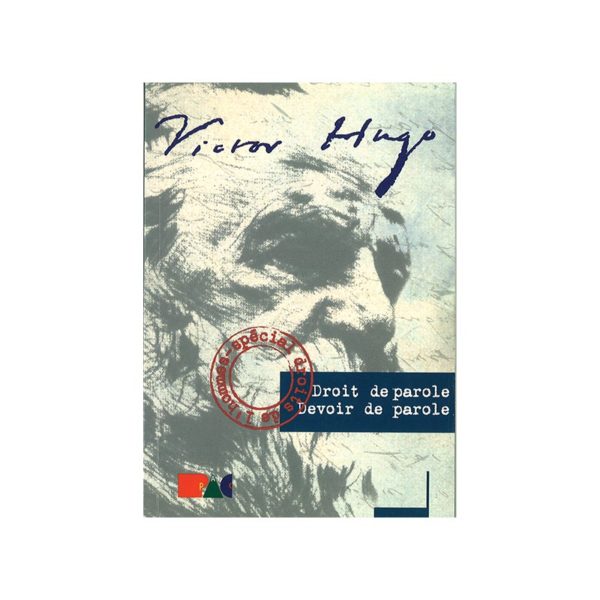 Victor Hugo - Droit de parole, devoir de parole